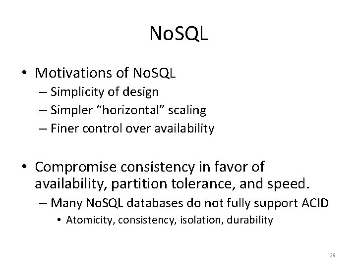No. SQL • Motivations of No. SQL – Simplicity of design – Simpler “horizontal”