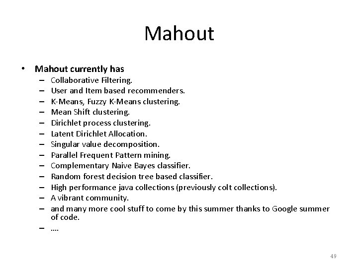 Mahout • Mahout currently has Collaborative Filtering. User and Item based recommenders. K-Means, Fuzzy
