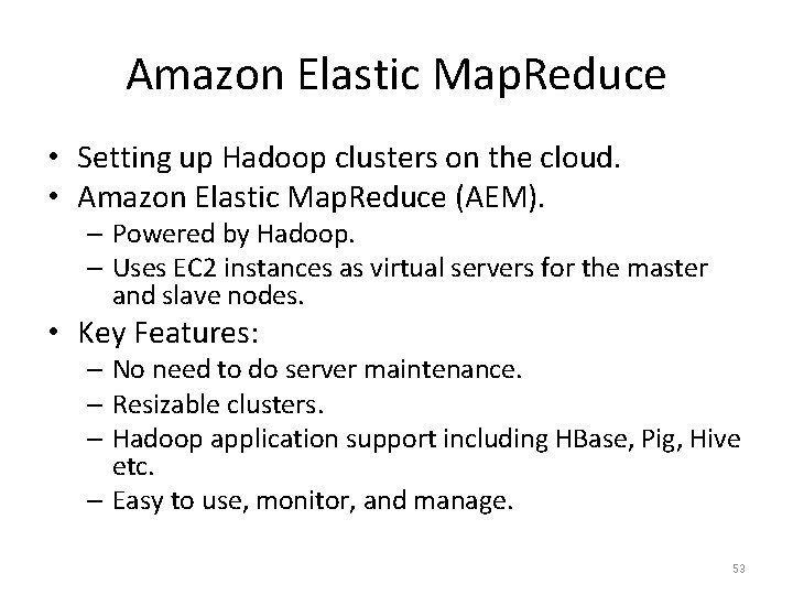 Amazon Elastic Map. Reduce • Setting up Hadoop clusters on the cloud. • Amazon