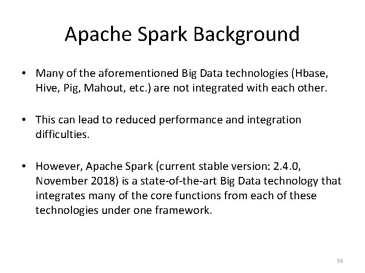 Apache Spark Background • Many of the aforementioned Big Data technologies (Hbase, Hive, Pig,