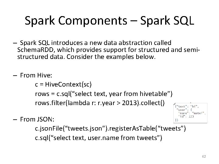 Spark Components – Spark SQL introduces a new data abstraction called Schema. RDD, which