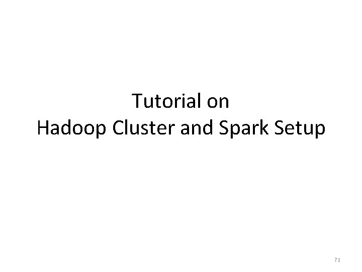 Tutorial on Hadoop Cluster and Spark Setup 71 