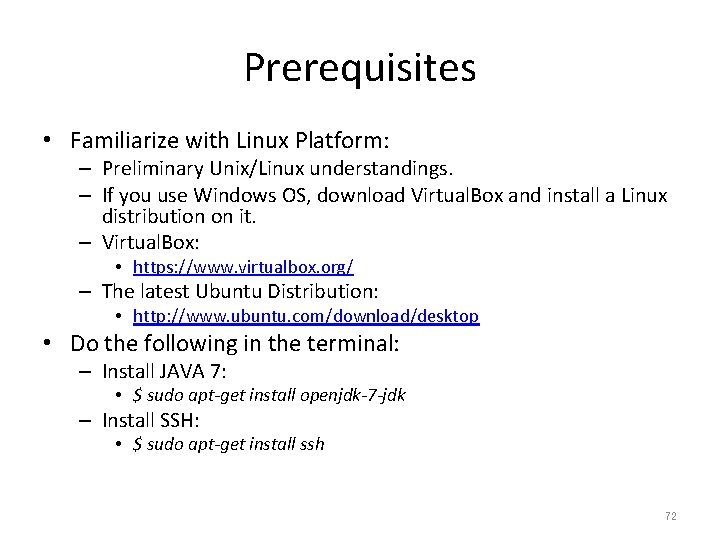 Prerequisites • Familiarize with Linux Platform: – Preliminary Unix/Linux understandings. – If you use