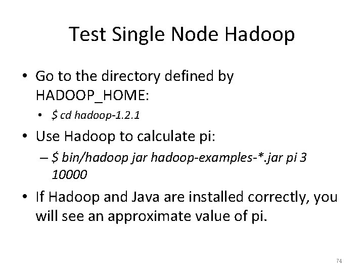 Test Single Node Hadoop • Go to the directory defined by HADOOP_HOME: • $