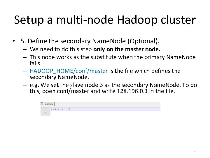 Setup a multi-node Hadoop cluster • 5. Define the secondary Name. Node (Optional). –