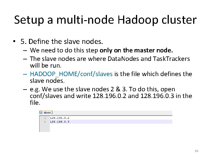 Setup a multi-node Hadoop cluster • 5. Define the slave nodes. – We need