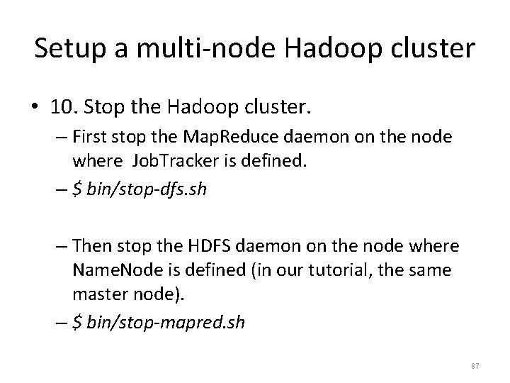 Setup a multi-node Hadoop cluster • 10. Stop the Hadoop cluster. – First stop