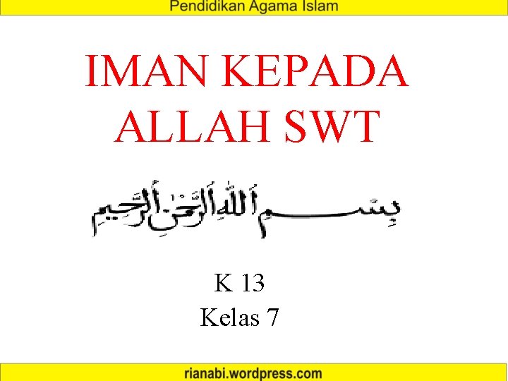 IMAN KEPADA ALLAH SWT K 13 Kelas 7 