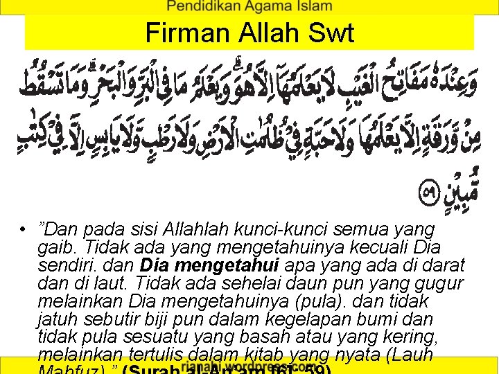 Firman Allah Swt • ”Dan pada sisi Allahlah kunci-kunci semua yang gaib. Tidak ada