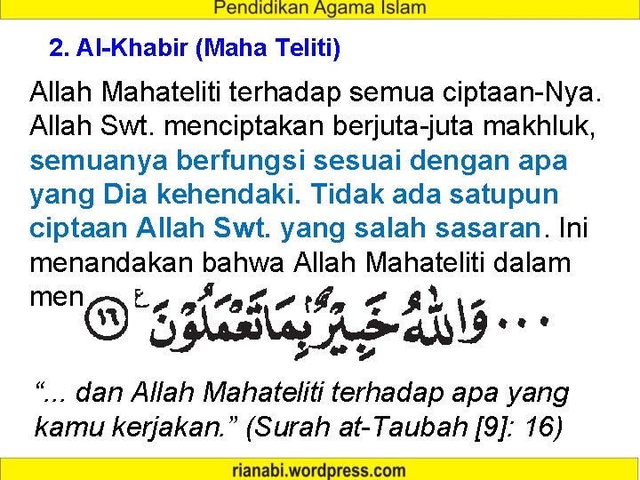 2. Al-Khabir (Maha Teliti) Allah Mahateliti terhadap semua ciptaan-Nya. Allah Swt. menciptakan berjuta-juta makhluk,