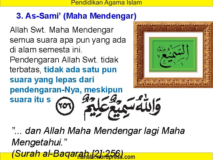 3. As-Sami’ (Maha Mendengar) Allah Swt. Maha Mendengar semua suara apa pun yang ada