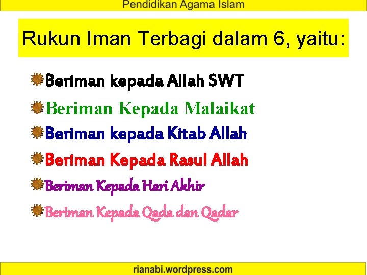 Rukun Iman Terbagi dalam 6, yaitu: Beriman kepada Allah SWT Beriman Kepada Malaikat Beriman