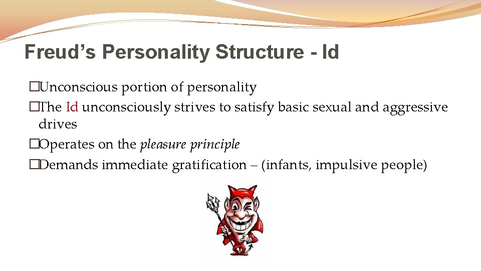 Freud’s Personality Structure - Id �Unconscious portion of personality �The Id unconsciously strives to