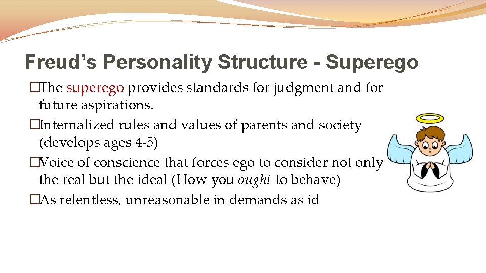 Freud’s Personality Structure - Superego �The superego provides standards for judgment and for future