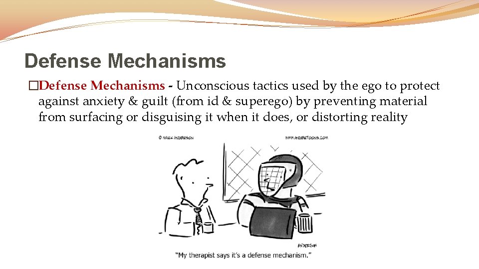 Defense Mechanisms �Defense Mechanisms - Unconscious tactics used by the ego to protect against
