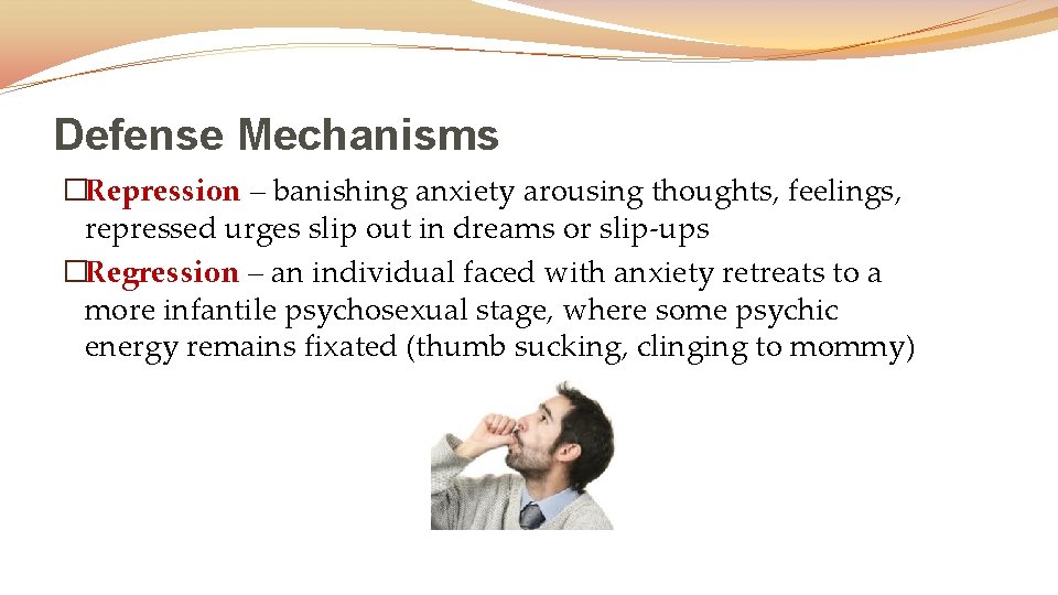 Defense Mechanisms �Repression – banishing anxiety arousing thoughts, feelings, repressed urges slip out in