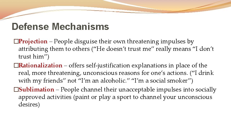 Defense Mechanisms �Projection – People disguise their own threatening impulses by attributing them to