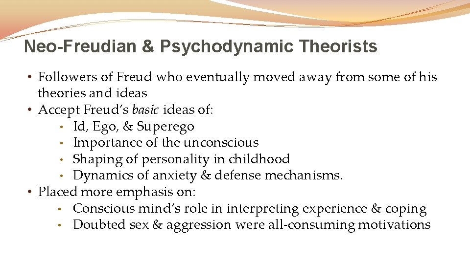 Neo-Freudian & Psychodynamic Theorists • Followers of Freud who eventually moved away from some