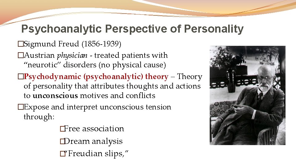 Psychoanalytic Perspective of Personality �Sigmund Freud (1856 -1939) �Austrian physician - treated patients with