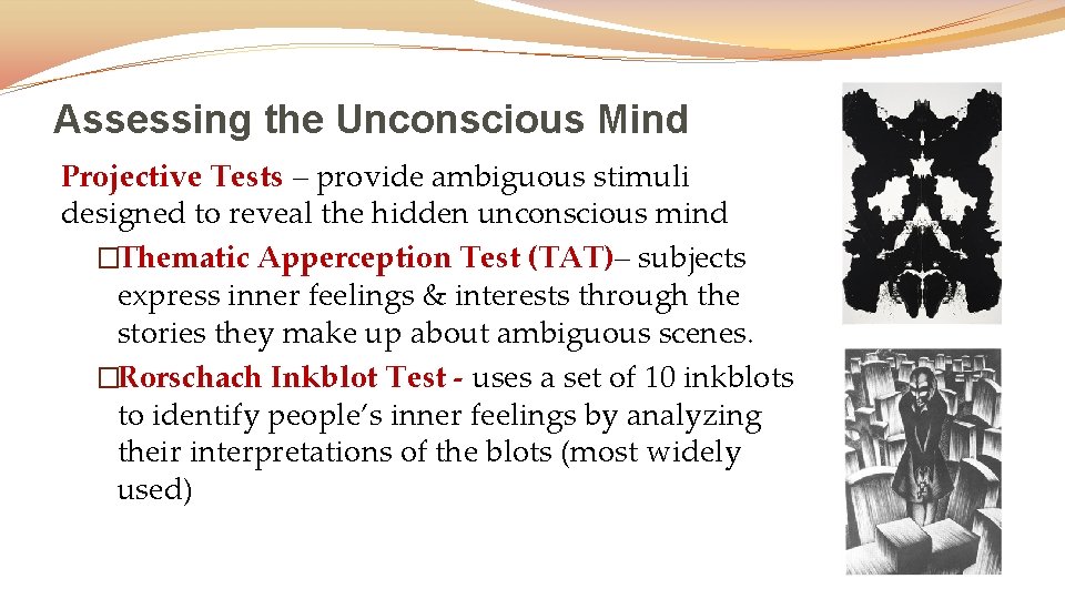 Assessing the Unconscious Mind Projective Tests – provide ambiguous stimuli designed to reveal the