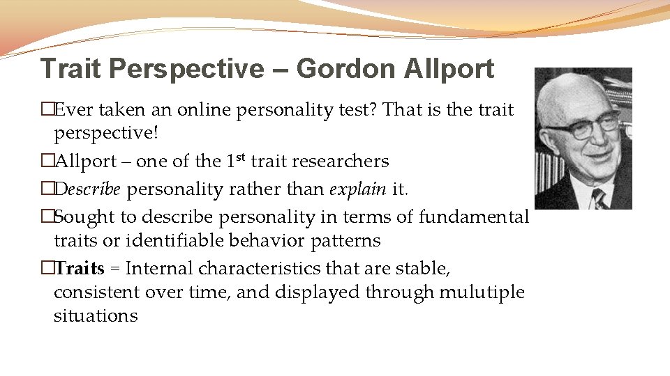 Trait Perspective – Gordon Allport �Ever taken an online personality test? That is the