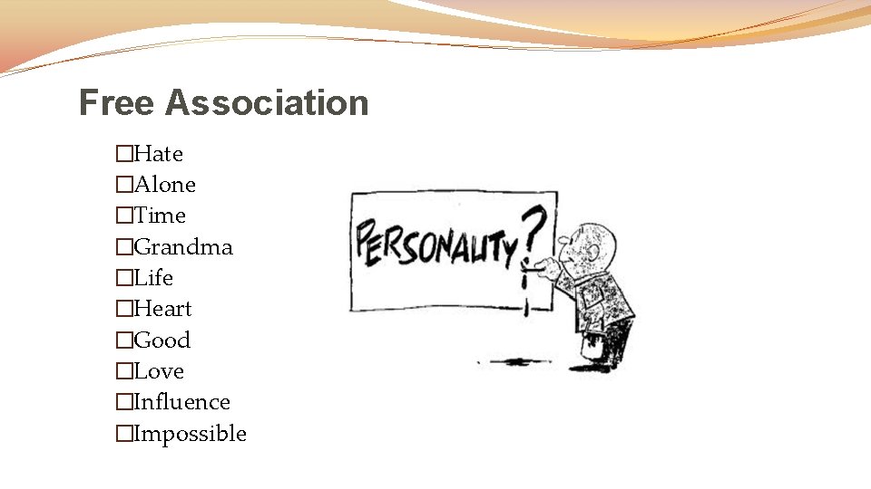 Free Association �Hate �Alone �Time �Grandma �Life �Heart �Good �Love �Influence �Impossible 