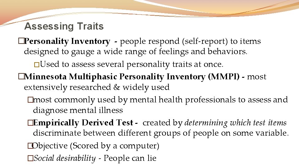 Assessing Traits �Personality Inventory - people respond (self-report) to items designed to gauge a
