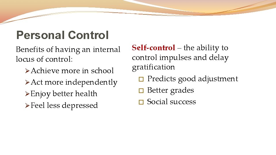 Personal Control Benefits of having an internal locus of control: ØAchieve more in school