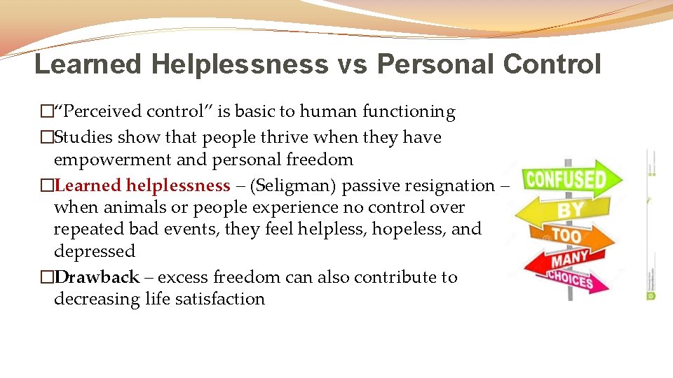 Learned Helplessness vs Personal Control �“Perceived control” is basic to human functioning �Studies show