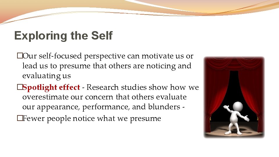 Exploring the Self �Our self-focused perspective can motivate us or lead us to presume