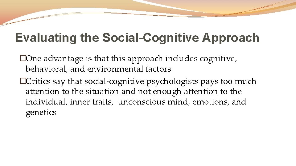 Evaluating the Social-Cognitive Approach �One advantage is that this approach includes cognitive, behavioral, and