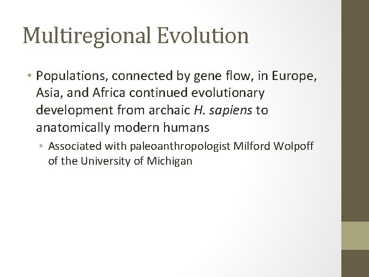 Multiregional Evolution • Populations, connected by gene flow, in Europe, Asia, and Africa continued