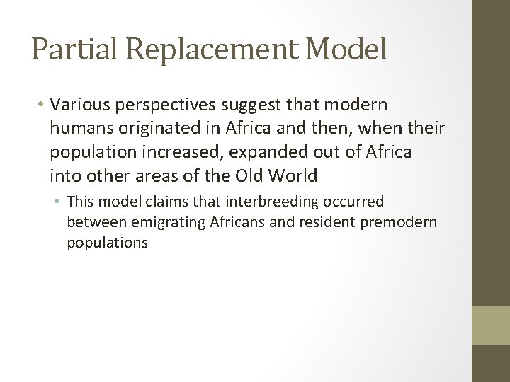 Partial Replacement Model • Various perspectives suggest that modern humans originated in Africa and