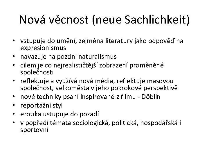 Nová věcnost (neue Sachlichkeit) • vstupuje do umění, zejména literatury jako odpověď na expresionismus