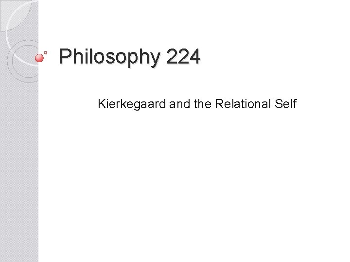 Philosophy 224 Kierkegaard and the Relational Self 