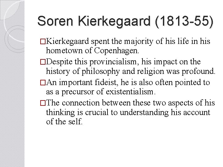 Soren Kierkegaard (1813 -55) �Kierkegaard spent the majority of his life in his hometown