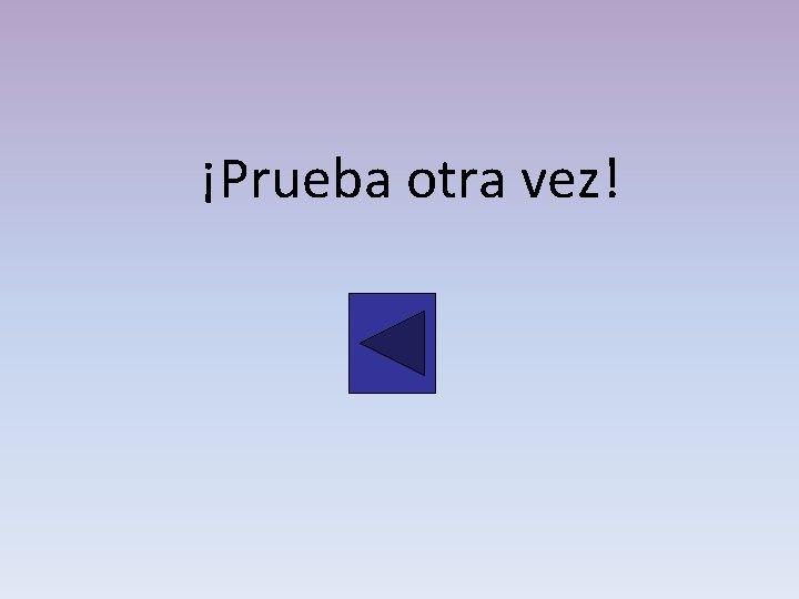 ¡Prueba otra vez! 