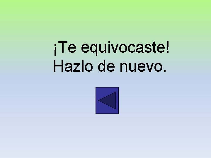 ¡Te equivocaste! Hazlo de nuevo. 
