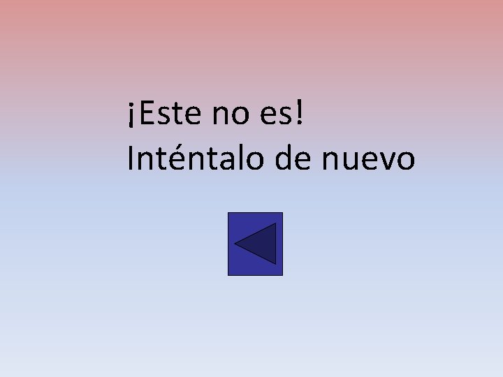 ¡Este no es! Inténtalo de nuevo 