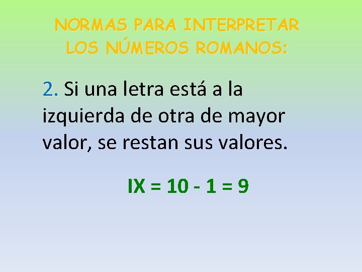 NORMAS PARA INTERPRETAR LOS NÚMEROS ROMANOS: 2. Si una letra está a la izquierda