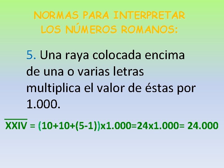 NORMAS PARA INTERPRETAR LOS NÚMEROS ROMANOS: 5. Una raya colocada encima de una o