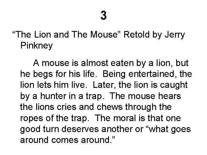 3 “The Lion and The Mouse” Retold by Jerry Pinkney A mouse is almost