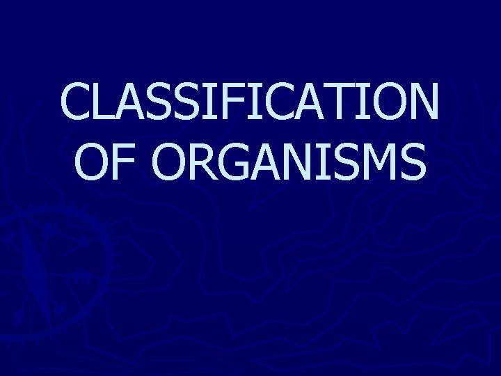 CLASSIFICATION OF ORGANISMS 