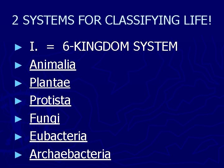 2 SYSTEMS FOR CLASSIFYING LIFE! ► ► ► ► I. = 6 -KINGDOM SYSTEM