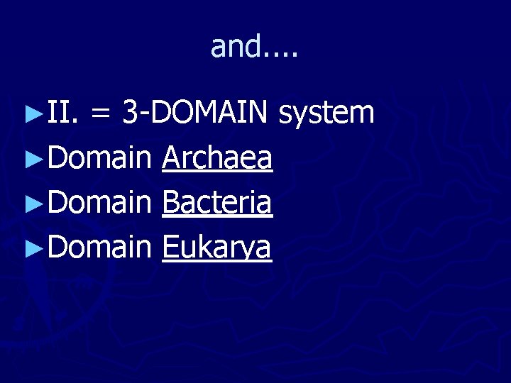 and. . ►II. = 3 -DOMAIN system ►Domain Archaea ►Domain Bacteria ►Domain Eukarya 