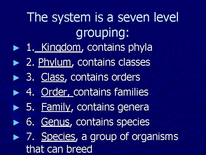 The system is a seven level grouping: ► ► ► ► 1. Kingdom, contains