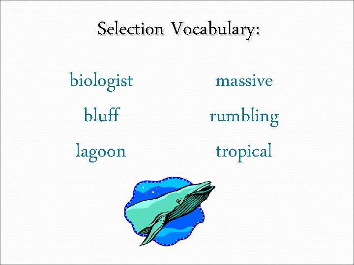 Selection Vocabulary: biologist bluff lagoon massive rumbling tropical 