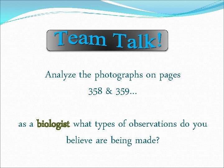 Analyze the photographs on pages 358 & 359… as a biologist what types of