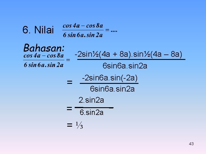 6. Nilai Bahasan: -2 sin½(4 a + 8 a). sin½(4 a – 8 a)