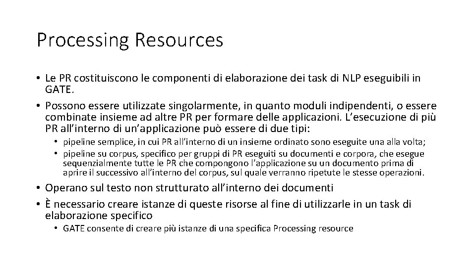 Processing Resources • Le PR costituiscono le componenti di elaborazione dei task di NLP